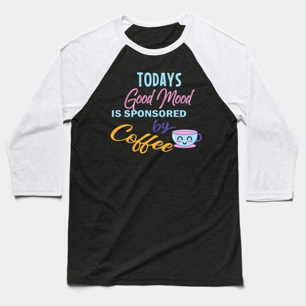 Good Mood By Coffee Baseball T-Shirt by swatianzone